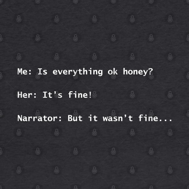 Narrator: But it wasn't fine... light text by lyricalshirts